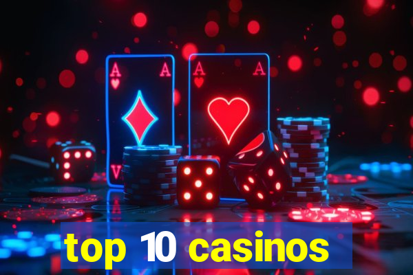 top 10 casinos