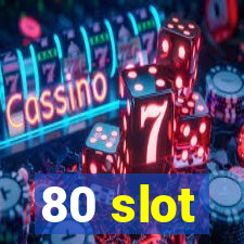 80 slot