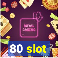 80 slot