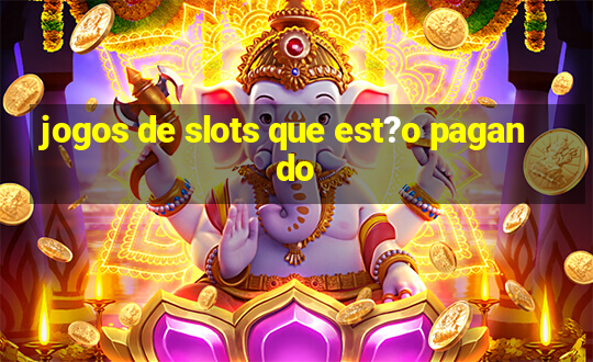 jogos de slots que est?o pagando