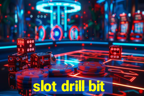 slot drill bit