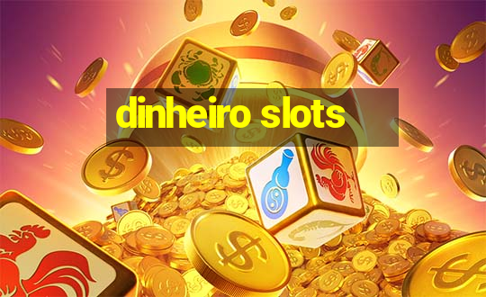 dinheiro slots