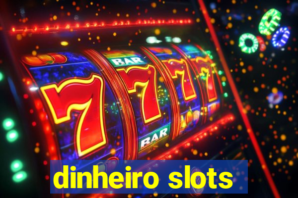 dinheiro slots