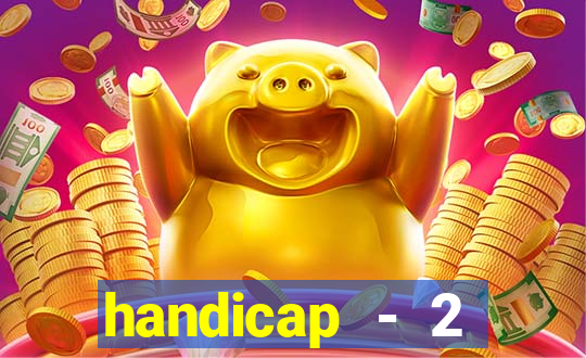 handicap - 2 resultado final