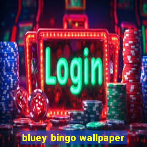 bluey bingo wallpaper