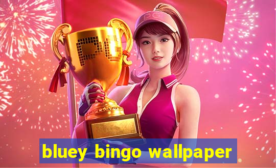 bluey bingo wallpaper