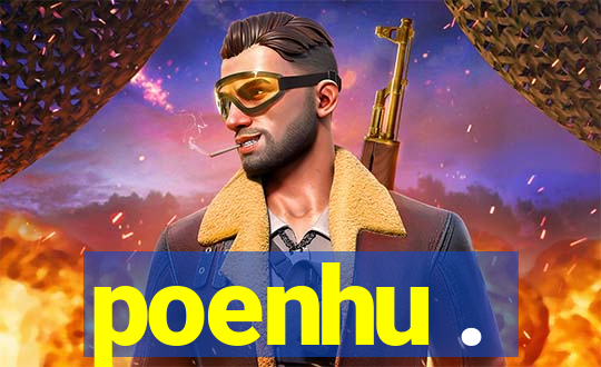 poenhu .