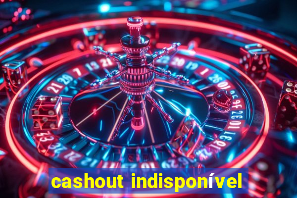 cashout indisponível