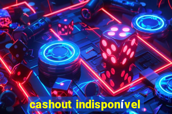 cashout indisponível