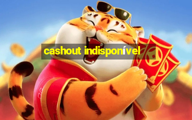 cashout indisponível