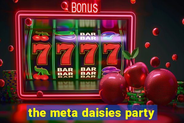 the meta daisies party