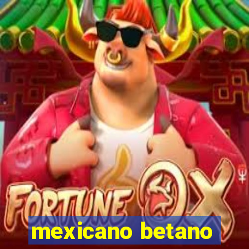 mexicano betano