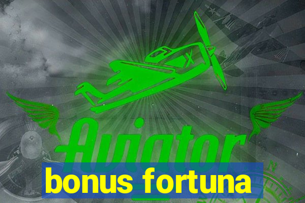 bonus fortuna