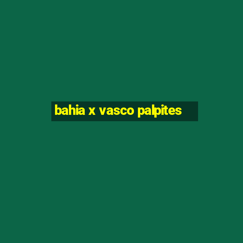 bahia x vasco palpites