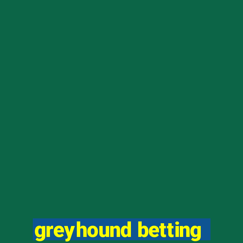 greyhound betting