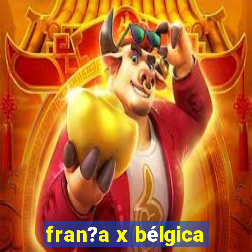 fran?a x bélgica