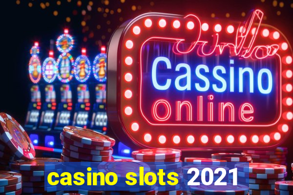 casino slots 2021