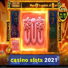 casino slots 2021