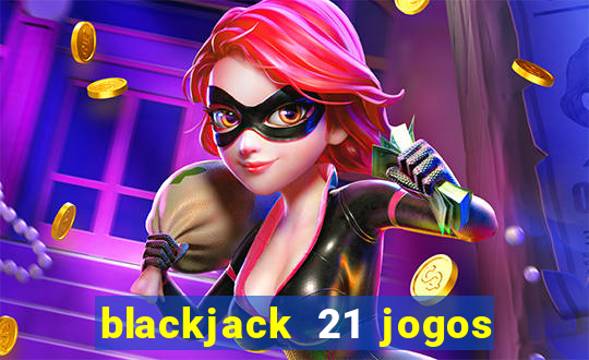 blackjack 21 jogos de cartas