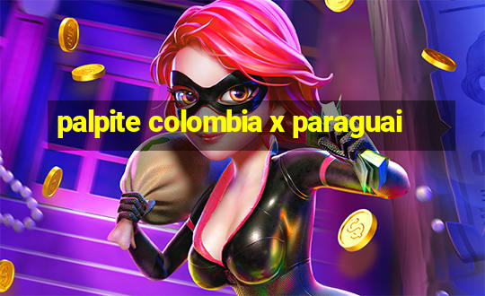 palpite colombia x paraguai