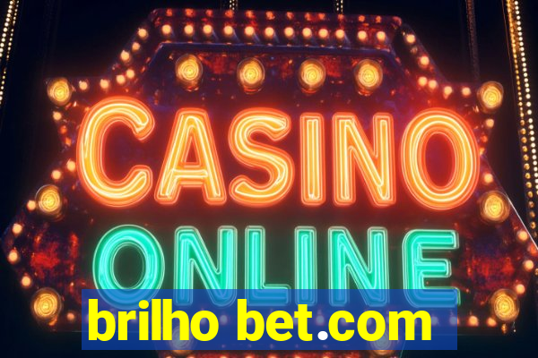 brilho bet.com