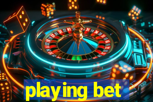 playing bet