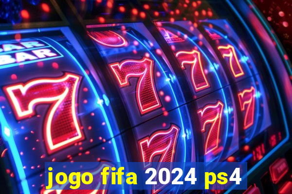 jogo fifa 2024 ps4