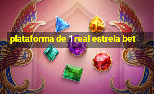 plataforma de 1 real estrela bet