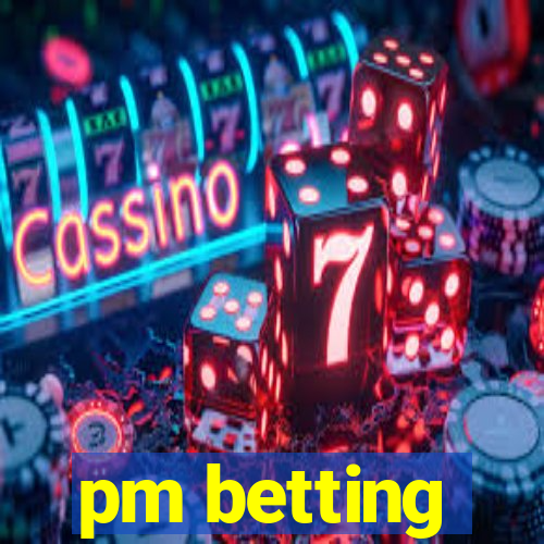 pm betting