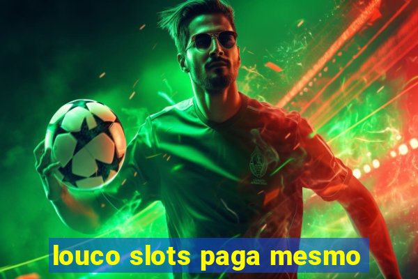 louco slots paga mesmo