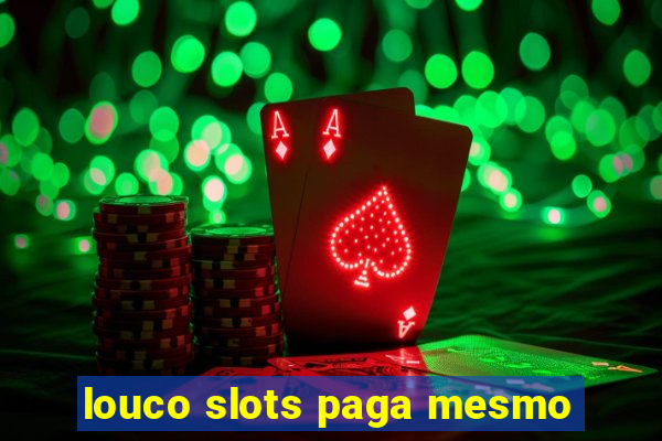 louco slots paga mesmo