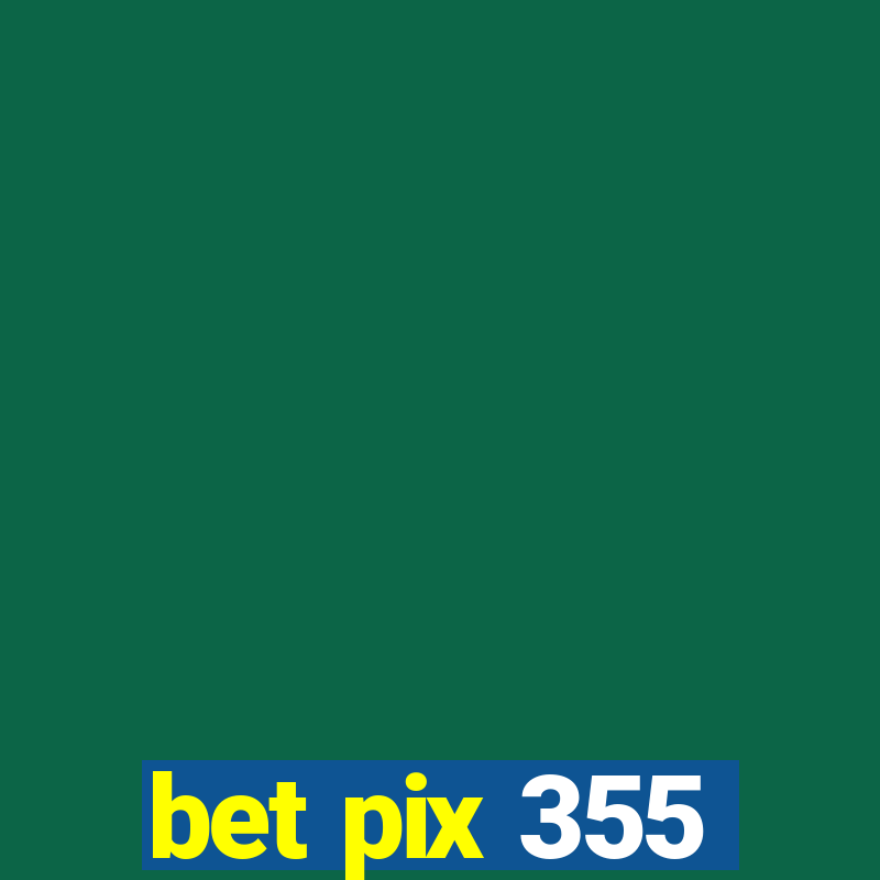 bet pix 355