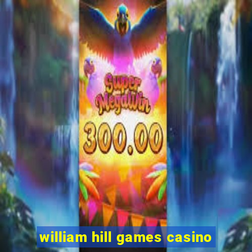 william hill games casino