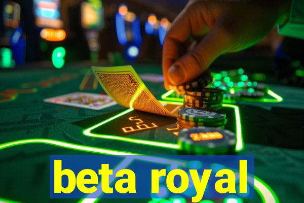 beta royal