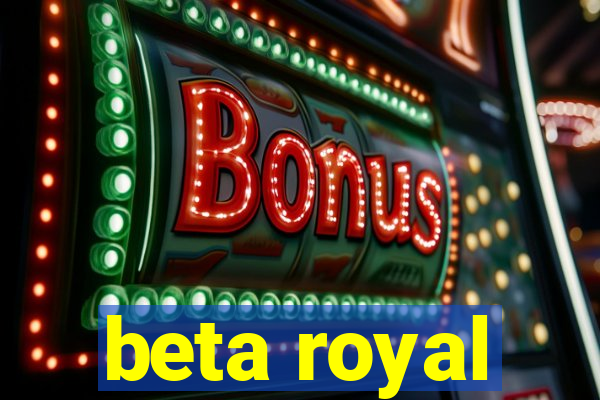 beta royal