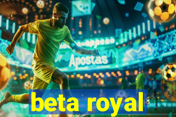 beta royal