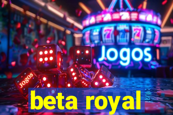 beta royal