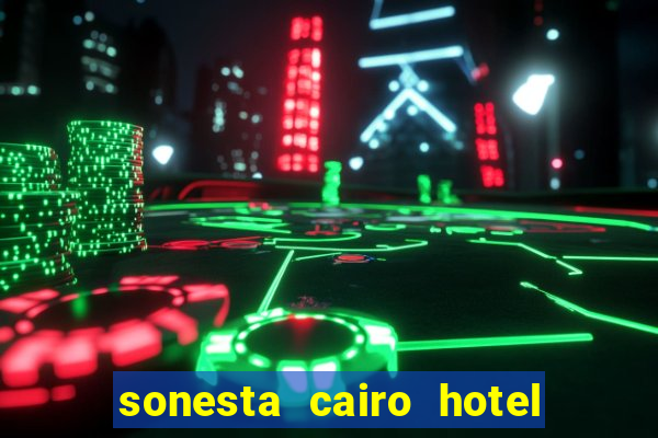 sonesta cairo hotel & casino