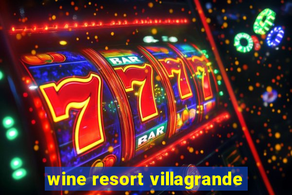 wine resort villagrande