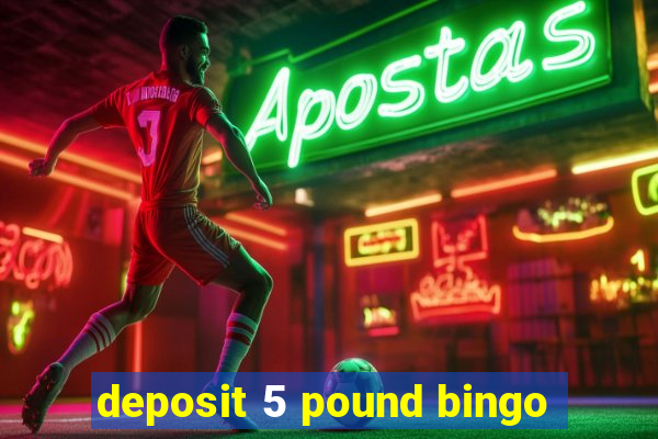 deposit 5 pound bingo