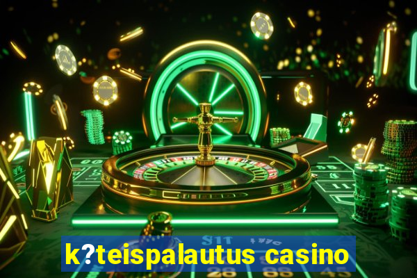 k?teispalautus casino