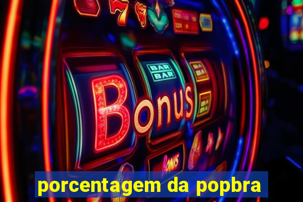 porcentagem da popbra