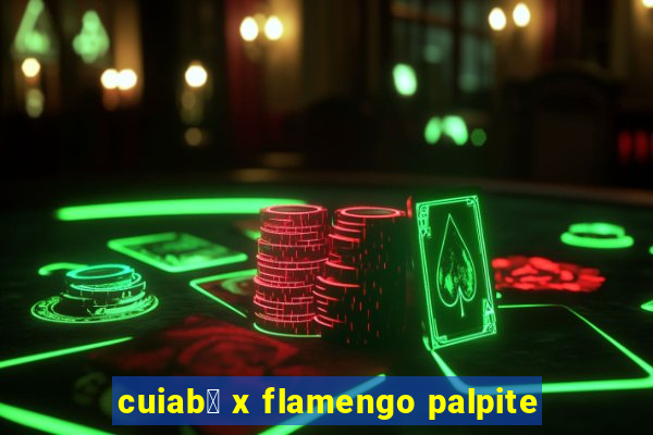 cuiab谩 x flamengo palpite