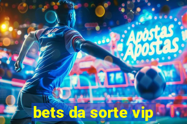 bets da sorte vip