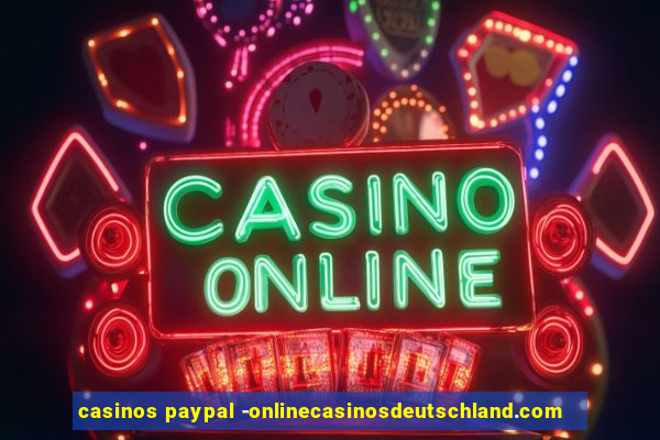 casinos paypal -onlinecasinosdeutschland.com