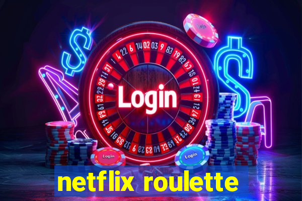 netflix roulette