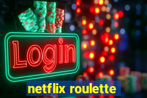 netflix roulette