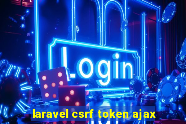 laravel csrf token ajax