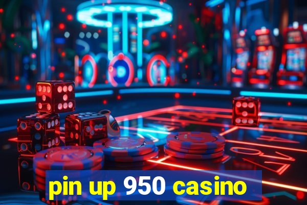 pin up 950 casino