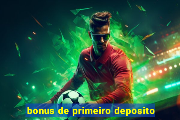 bonus de primeiro deposito